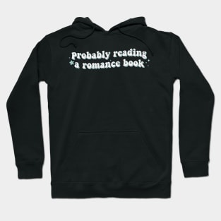 Probably Reading a Romance Book - Book Lover Sticker Bookish Vinyl Laptop Decal Booktok Gift Journal Stickers Reading Present Smut Library Spicy Reader Read Hoodie